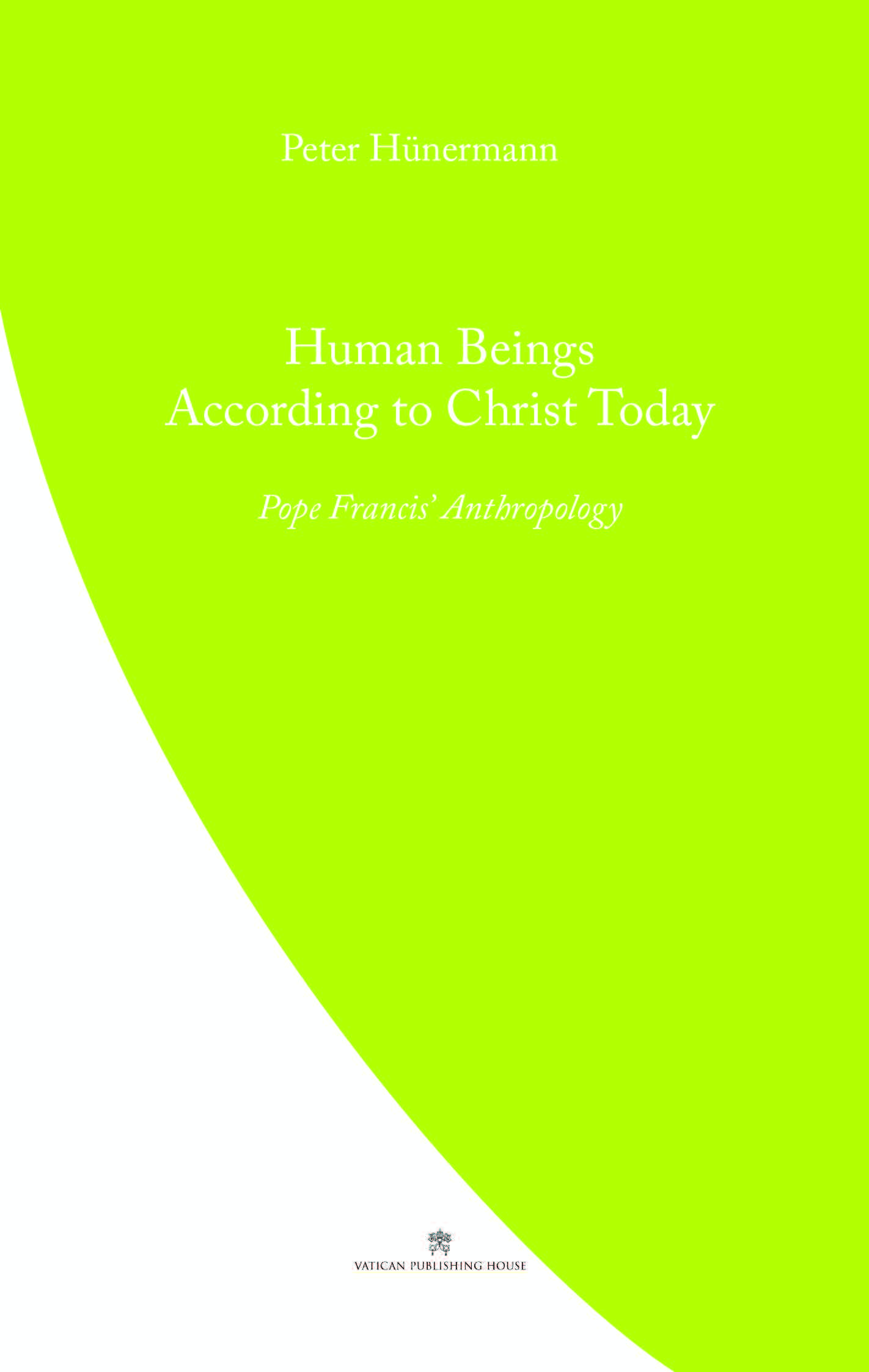 Human beings according to Christ Today  Pope Francis' Anthropology / Peter Hunermann